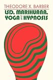 LSD
 Marihuana
 Yoga
 and Hypnosis,
Theodore X. Barber