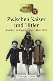 Produkt-Bild: Zwischen Kaiser und Hitler. Kindheit in Deutschland 1914-1933.  Geschichten und Berichte von Zeitzeugen