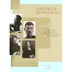 Northwest Mythologies: The Interactions of Mark Tobey, Morris Graves, Kenneth Callahan and Guy Anderson