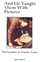 And He Taught Them With Pictures: The Parables of Jesus Stories for Today
