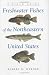 Freshwater Fishes of the Northeastern United States: A Field Guide by Robert G. Werner