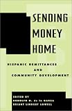 Sending Money Home: Hispanic Remittances and Community Development