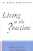Book Living in the Question: Meditations in the Style of Lectio Divina
