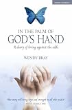 In the Palm of God's Hand: A Diary of Living Against the Odds