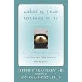 Calming Your Anxious Mind: How Mindfulness and Compassion Can Free You from Anxiety, Fear, and Panic
