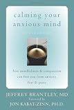 Calming Your Anxious Mind: How Mindfulness and Compassion Can Free You from Anxiety, Fear, and Panic