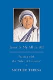 Jesus is My All in All: Praying with the 