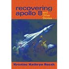 Recovering Apollo 8: And Other Stories by Kristine Kathryn Rusch