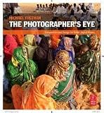 The Photographer's Eye: Composition and Design for Better Digital Photos 1st (first) edition