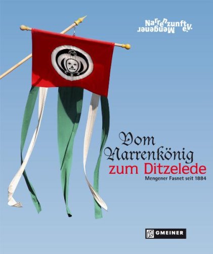Gmeiner Vom Narrrenk&ouml;nig zum Ditzelede: Mengener Fasnet seit 1884