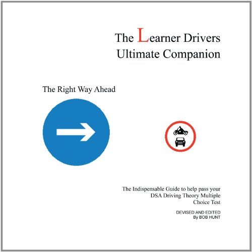 The Learner Drivers Ultimate Companion: The Indispensable Guide to Help Pass Your DSA Driving Theory Multiple Choice Test