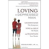 loving a depressed man understand the symptons find the help he needs and maintain your morale