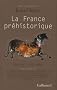 La France pr�historique, un essai d'histoire