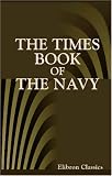 The Times Book of the Navy: With a Preface by Admiral Lord Charles Beresford