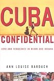 Cuba Confidential : Love And Vengeance In Miami And Havana