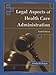 Legal Aspects of Health Care Administration