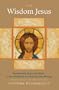 The Wisdom Jesus: Transforming Heart and Mind--A New Perspective on Christ and His Message: Transforming Heart and Mind - a New Perspective on Christ and His Message