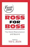 Ross for Boss: The Perot Phenomena and beyond: The Perot Phenomena and Beyond (Suny Series on the Presidency)