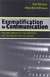 Exemplification in Communication: the influence of Case Reports on the Perception of Issues (LEA's Communication Series)