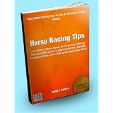 Horse Racing Tips; If You Want To Make Money On Horse Race Betting, Then Read This Guide To Selecting Horses, Develop Your Horse Sense, Learn Betting Strategies And More!