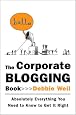 The Corporate Blogging Book: Absolutely Everything You Need to Know to Get It Right