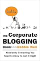 The Corporate Blogging Book: Absolutely Everything You Need to Know to Get It Right