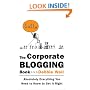 The Corporate Blogging Book: Absolutely Everything You Need to Know to Get It Right