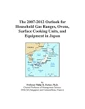 The 2007-2012 Outlook for Household Gas Ranges, Ovens, Surface Cooking Units, and Equipment in Japan: gas ranges