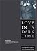 Love in a Dark Time: And Other Explorations of Gay Lives and Literature