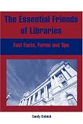 The Essential Friends Of Libraries: Fast Facts, Forms And Tips