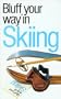 The Bluffer's Guide to Skiing: Bluff Your Way in Skiing (Bluffer's Guides - Oval Books)