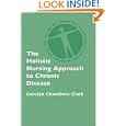 The Holistic Nursing Approach to Chronic Disease by Carolyn Chambers Clark EdD ARNP FAAN