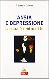 Ansia e depressione. La cura è dentro di te