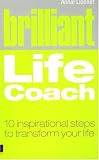 Brilliant Life Coach: 10 Inspirational Steps to Transform Your Life