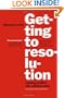 Getting to Resolution: Turning Conflict Into Collaboration