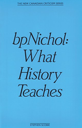 bpNichol: What History Teaches (The New Canadian Criticism Series)