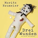 Drei Wunden: Literatur der Unterschicht - Moritz Neumeier