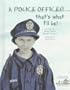 A Police Officer That's What I'll Be!