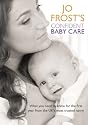 Jo Frost's Confident Baby Care: What you need to know for the first year from the UK's most trusted nanny.