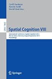 Spatial cognition VIII : International Conference, Spatial Cognition 2012, Kloster Seeon, Germany, August 31 - September 3 2012 : proceedings
