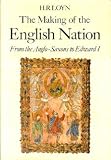 The making of the English nation : from the Anglo-Saxons to Edward I