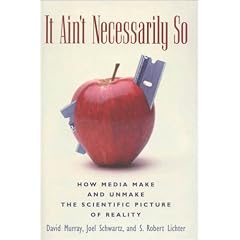 It Ain't Necessarily So: How Media Make and Unmake the Scientific Picture of Reality