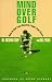 Book Mind over Golf: Play Your Best by Thinking Smart