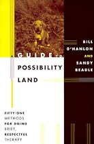 A Guide to Possibility Land: 51 Methods for Doing Brief, Respectful Therapy