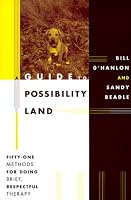 A Guide to Possibility Land: Fifty-One Methods for Doing Brief, Respectful Therapy