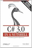 C# 3.0 in a Nutshell: A Desktop Quick Reference
