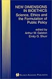 New Dimensions in Bioethics - Science, Ethics and the Formulation of Public Policy