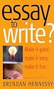 Essay to Write?: Make it Good, Make it Easy, Make it Fun!