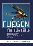 Fliegen fr alle Flle: Die fngigsten Fliegen fr schen, Bachforellen, Regenbogenforellen, Meeforellen und Hechte