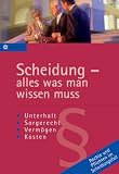 Scheidung - alles was man wissen muss: Unterhalt - Sorgerecht - Verm�gen - Kosten - Rechte und Pflichten im Scheidungsfall - Andrea Bonder